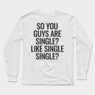 Meme : On being single Long Sleeve T-Shirt